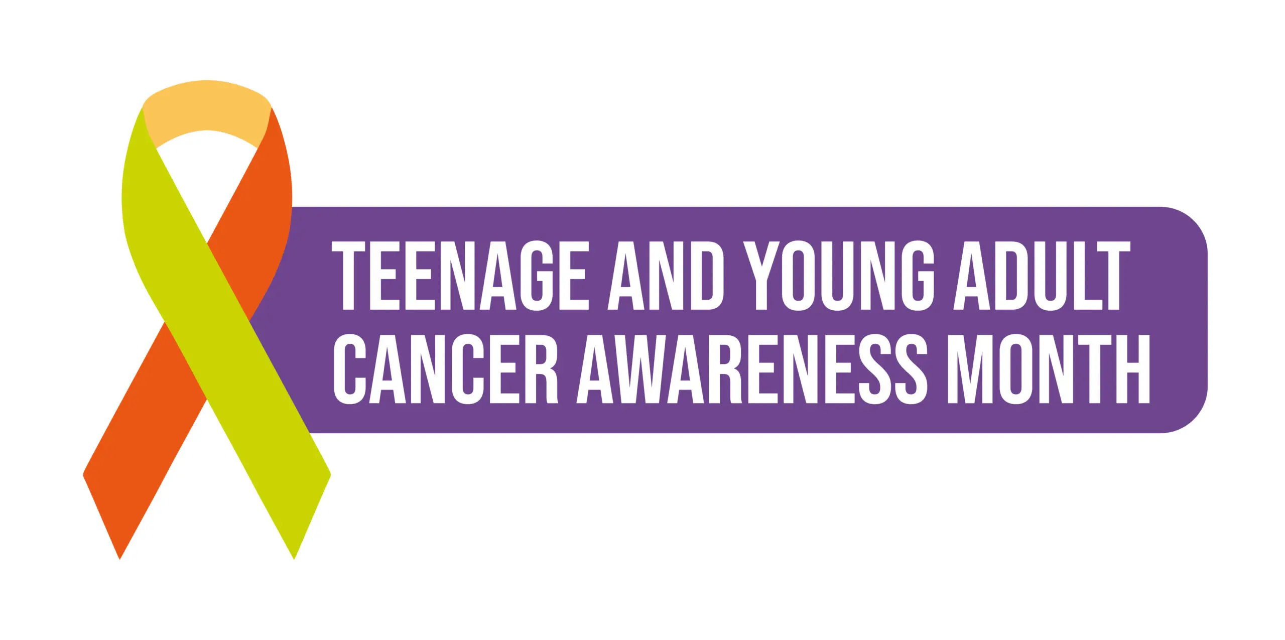A yellow and orange ribbon is next to the words 'Teenage and Young Adult Cancer Awareness Month' in white with a purple background