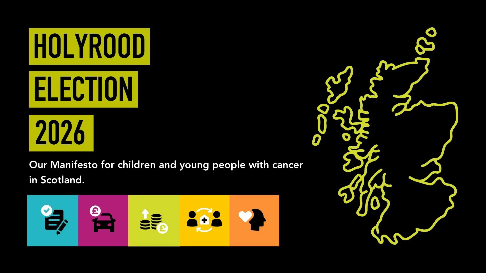 Graphic with a map of Scotland reading Holyrood Election 2026. Our manifesto for children and young people with cancer in Scotland.